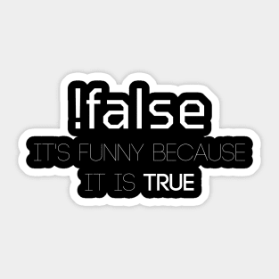 !false It Is Funny Because It Is True Sticker